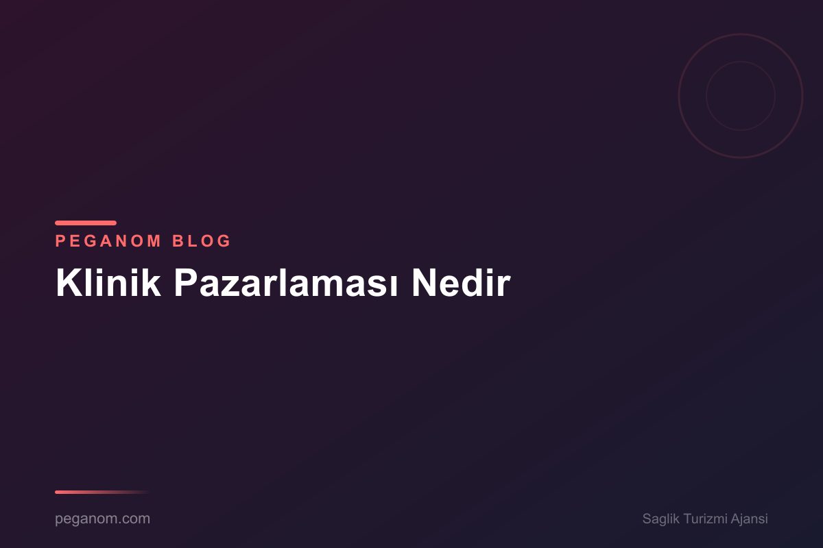 Klinik Pazarlaması Nedir