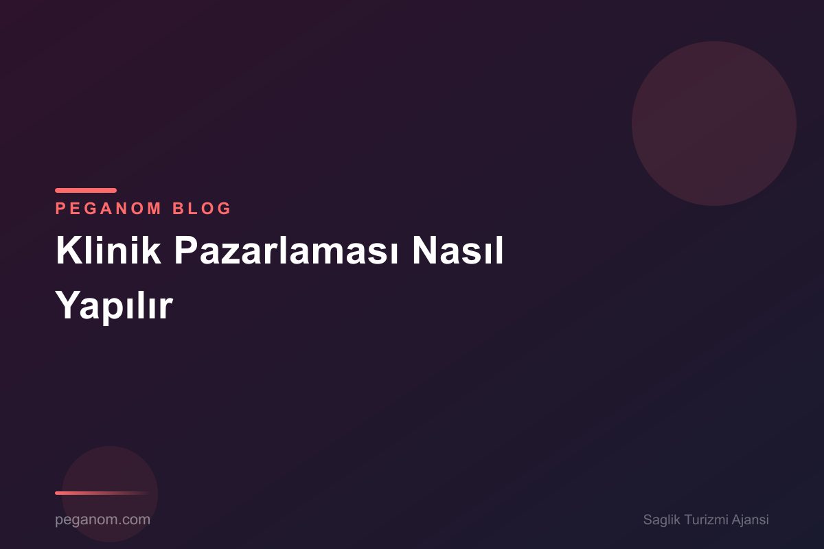Klinik Pazarlaması Nasıl Yapılır