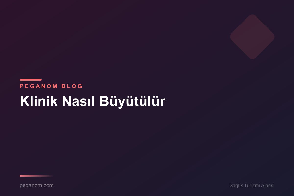 Klinik Nasıl Büyütülür