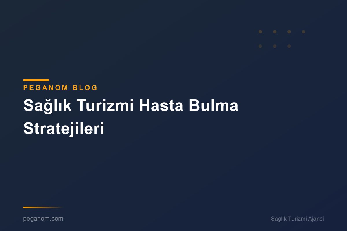 Sağlık Turizmi Hasta Bulma Stratejileri
