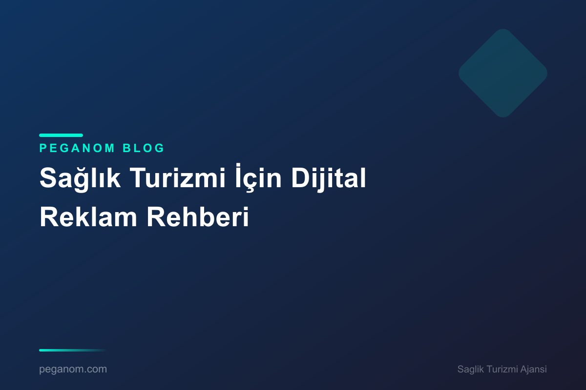 Sağlık Turizmi İçin Dijital Reklam Rehberi