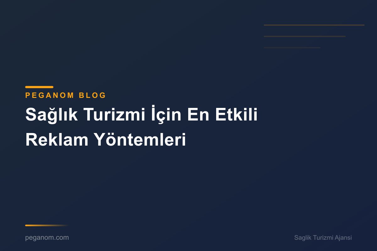 Sağlık Turizmi İçin En Etkili Reklam Yöntemleri