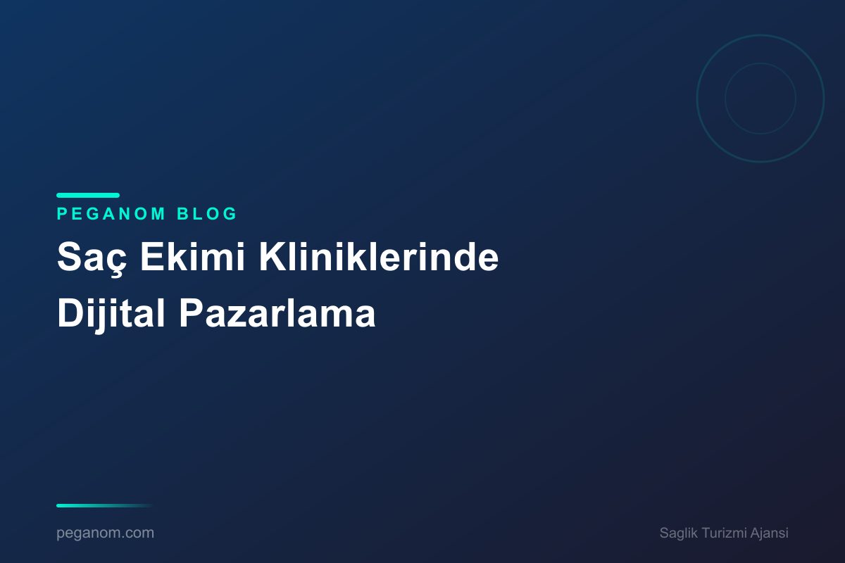 Saç Ekimi Kliniklerinde Dijital Pazarlama