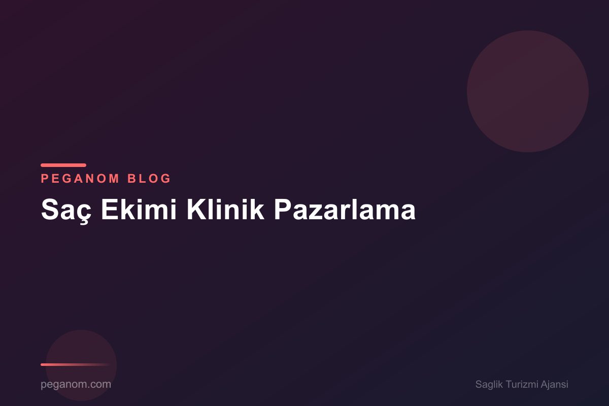Saç Ekimi Klinik Pazarlama