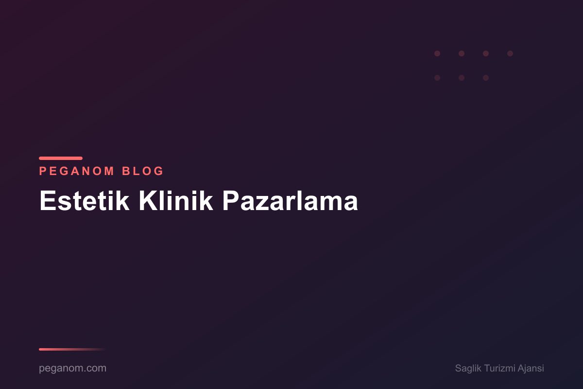 Estetik Klinik Pazarlama