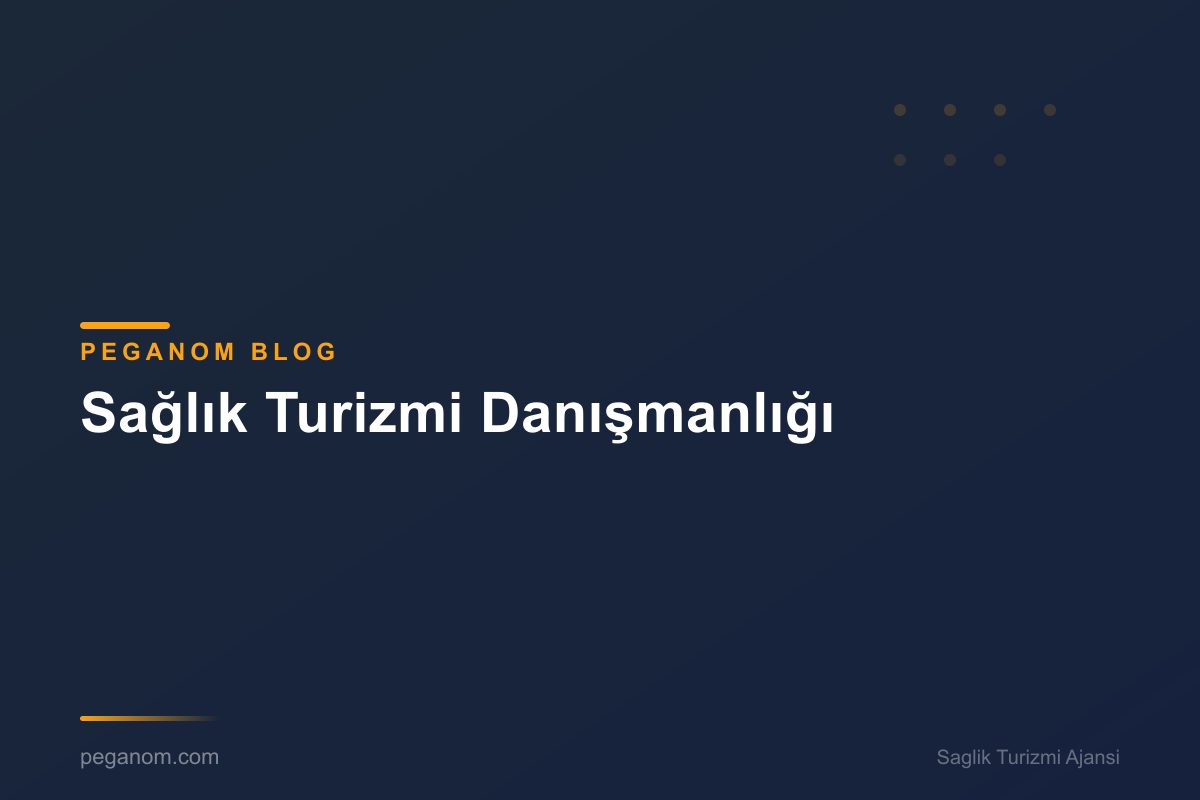 Sağlık Turizmi Danışmanlığı