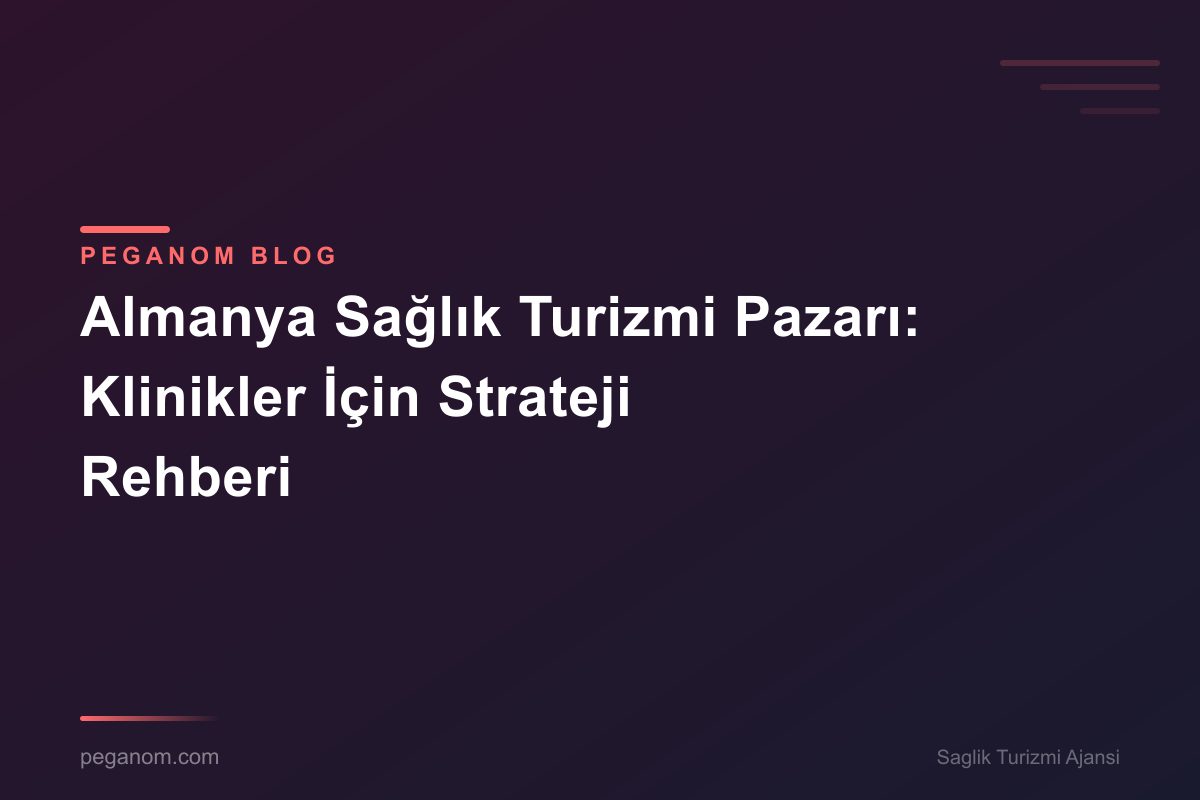 Almanya Sağlık Turizmi Pazarı: Klinikler İçin Strateji Rehberi