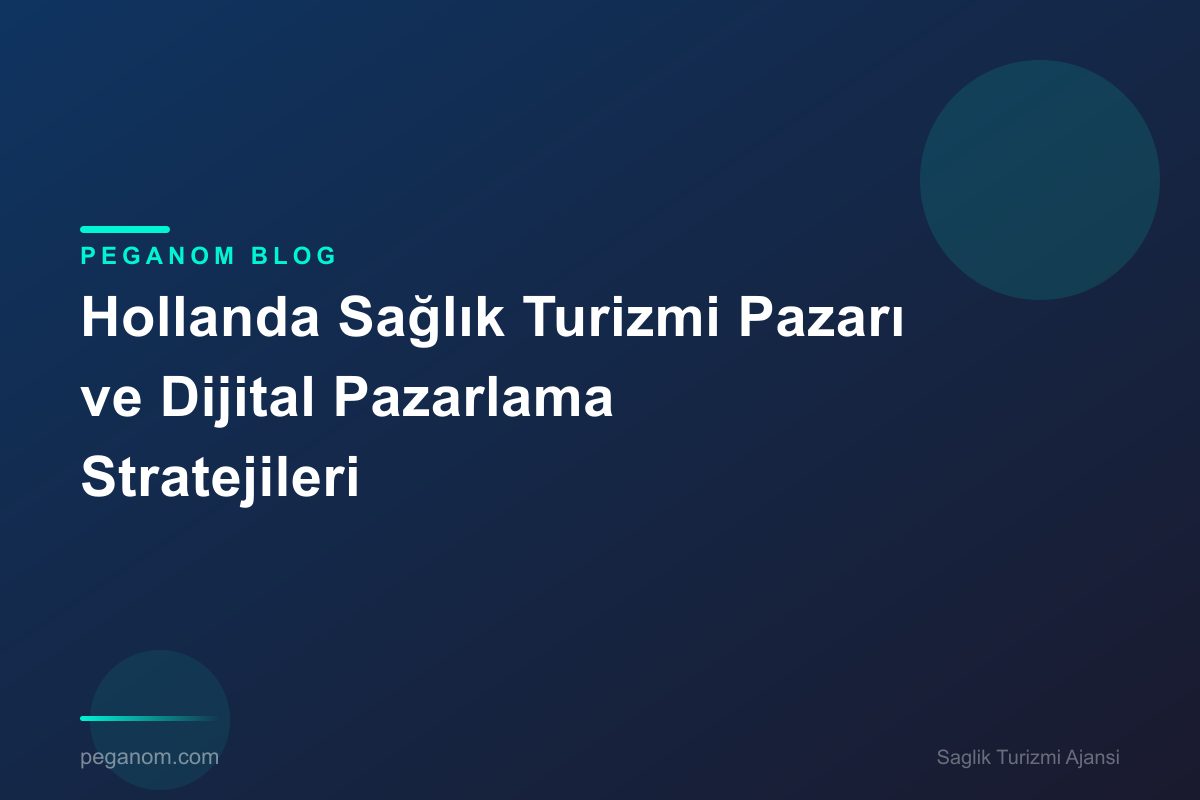 Hollanda Sağlık Turizmi Pazarı ve Dijital Pazarlama Stratejileri