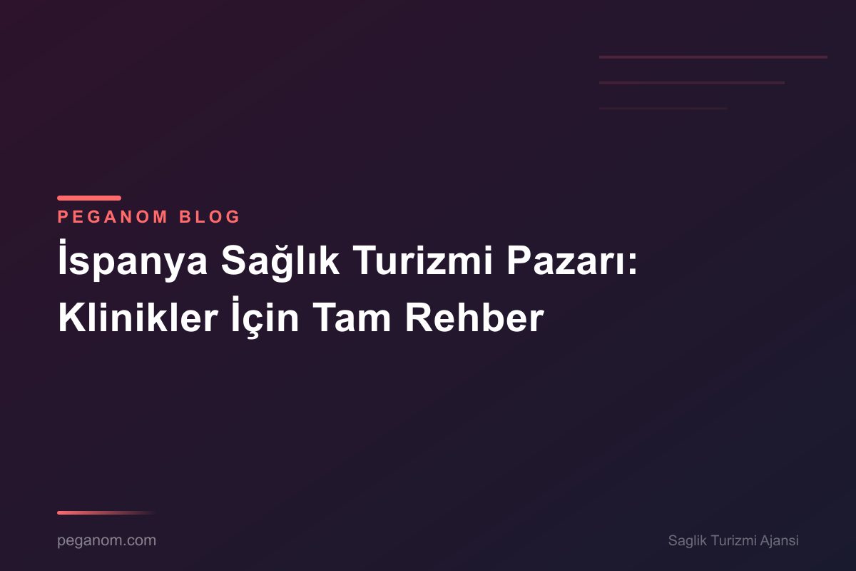 İspanya Sağlık Turizmi Pazarı: Klinikler İçin Tam Rehber