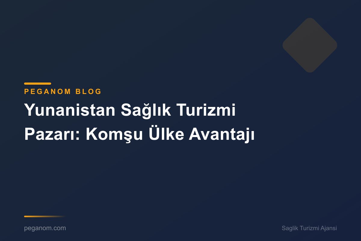 Yunanistan Sağlık Turizmi Pazarı: Komşu Ülke Avantajı