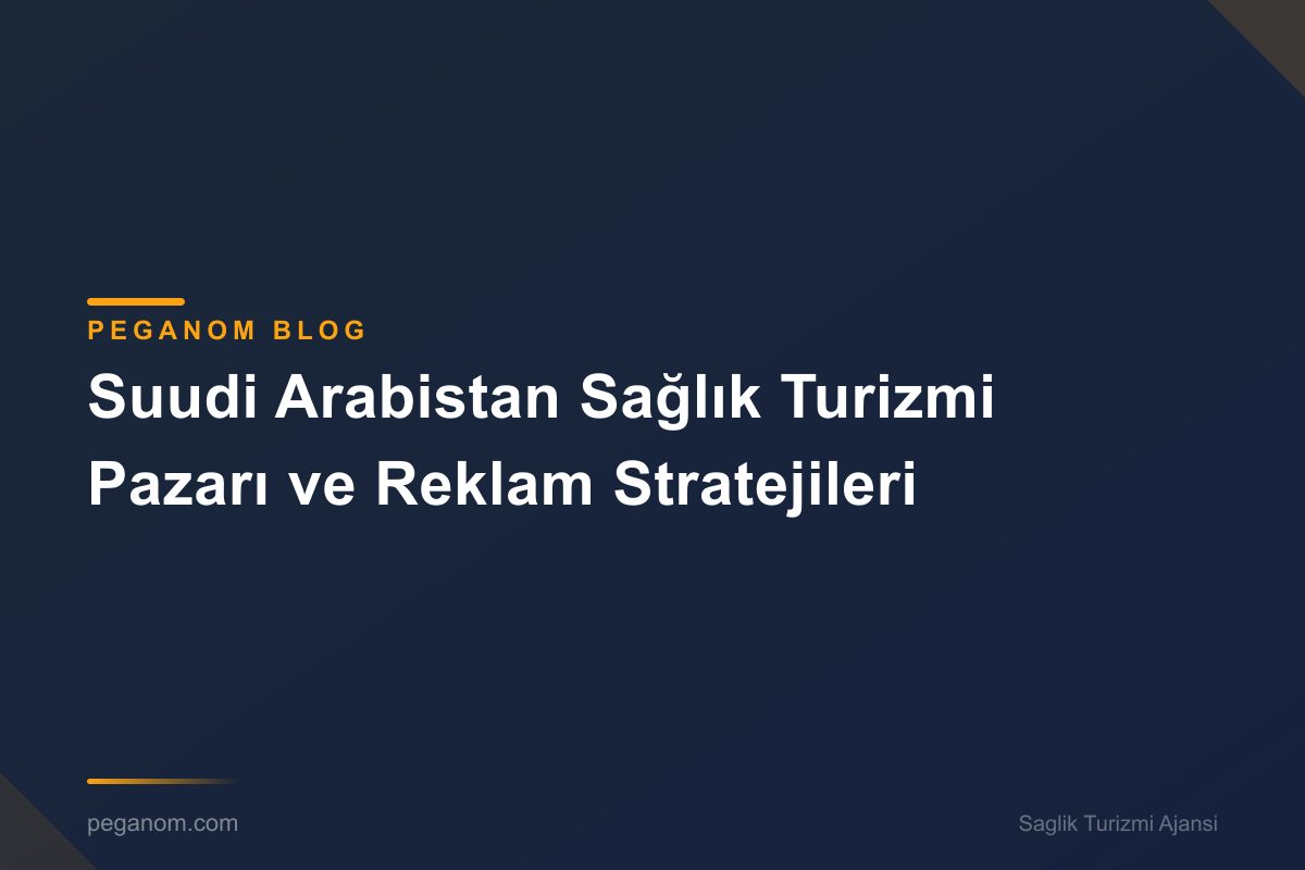 Suudi Arabistan Sağlık Turizmi Pazarı ve Reklam Stratejileri
