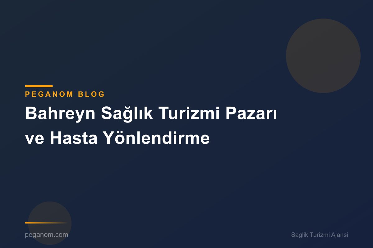 Bahreyn Sağlık Turizmi Pazarı ve Hasta Yönlendirme