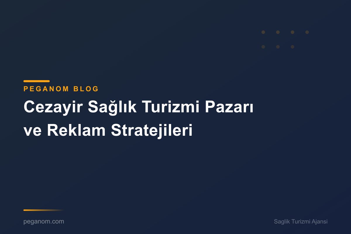 Cezayir Sağlık Turizmi Pazarı ve Reklam Stratejileri