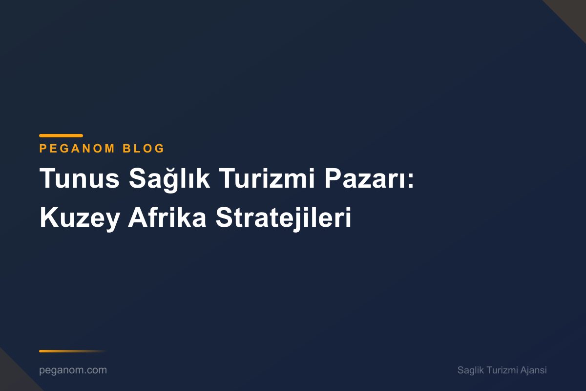 Tunus Sağlık Turizmi Pazarı: Kuzey Afrika Stratejileri