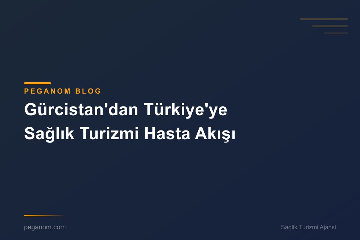 Gürcistan'dan Türkiye'ye Sağlık Turizmi Hasta Akışı