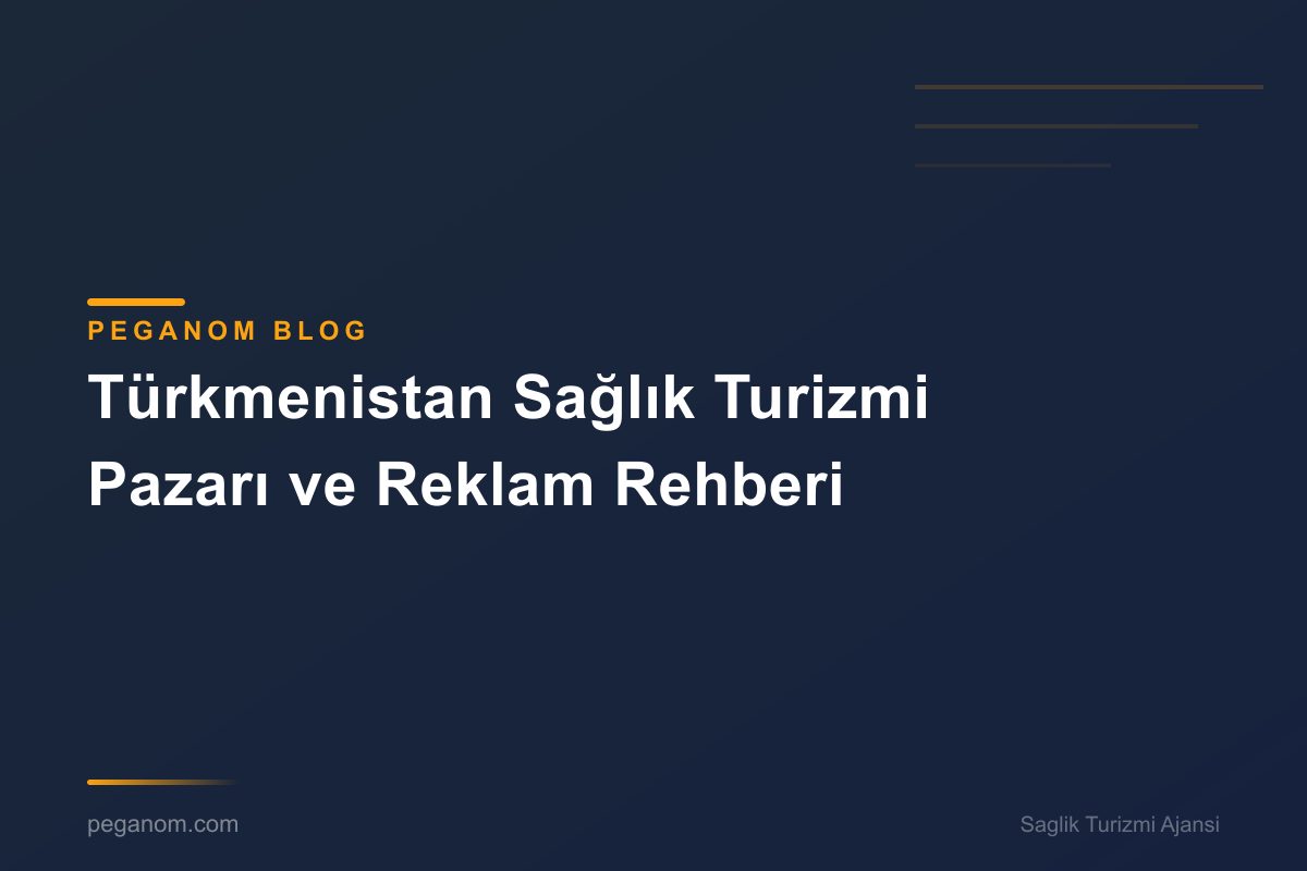 Türkmenistan Sağlık Turizmi Pazarı ve Reklam Rehberi