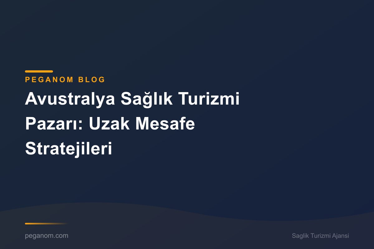 Avustralya Sağlık Turizmi Pazarı: Uzak Mesafe Stratejileri
