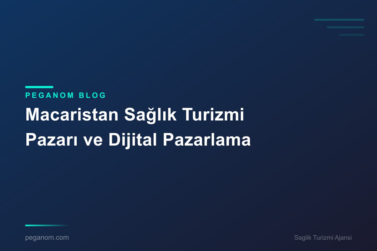 Macaristan Sağlık Turizmi Pazarı ve Dijital Pazarlama