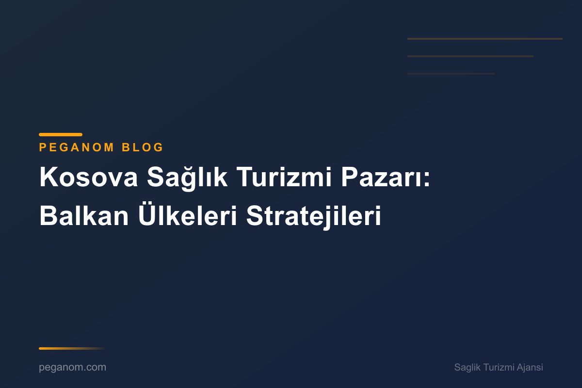Kosova Sağlık Turizmi Pazarı: Balkan Ülkeleri Stratejileri