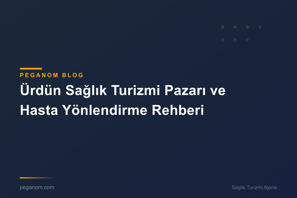 Ürdün Sağlık Turizmi Pazarı ve Hasta Yönlendirme Rehberi