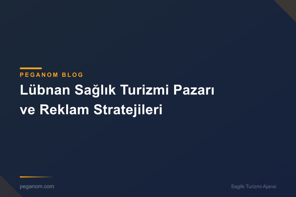 Lübnan Sağlık Turizmi Pazarı ve Reklam Stratejileri