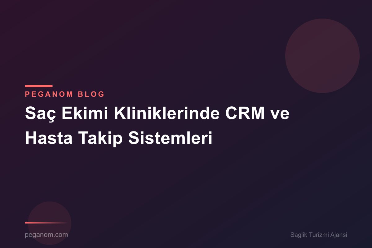 Saç Ekimi Kliniklerinde CRM ve Hasta Takip Sistemleri