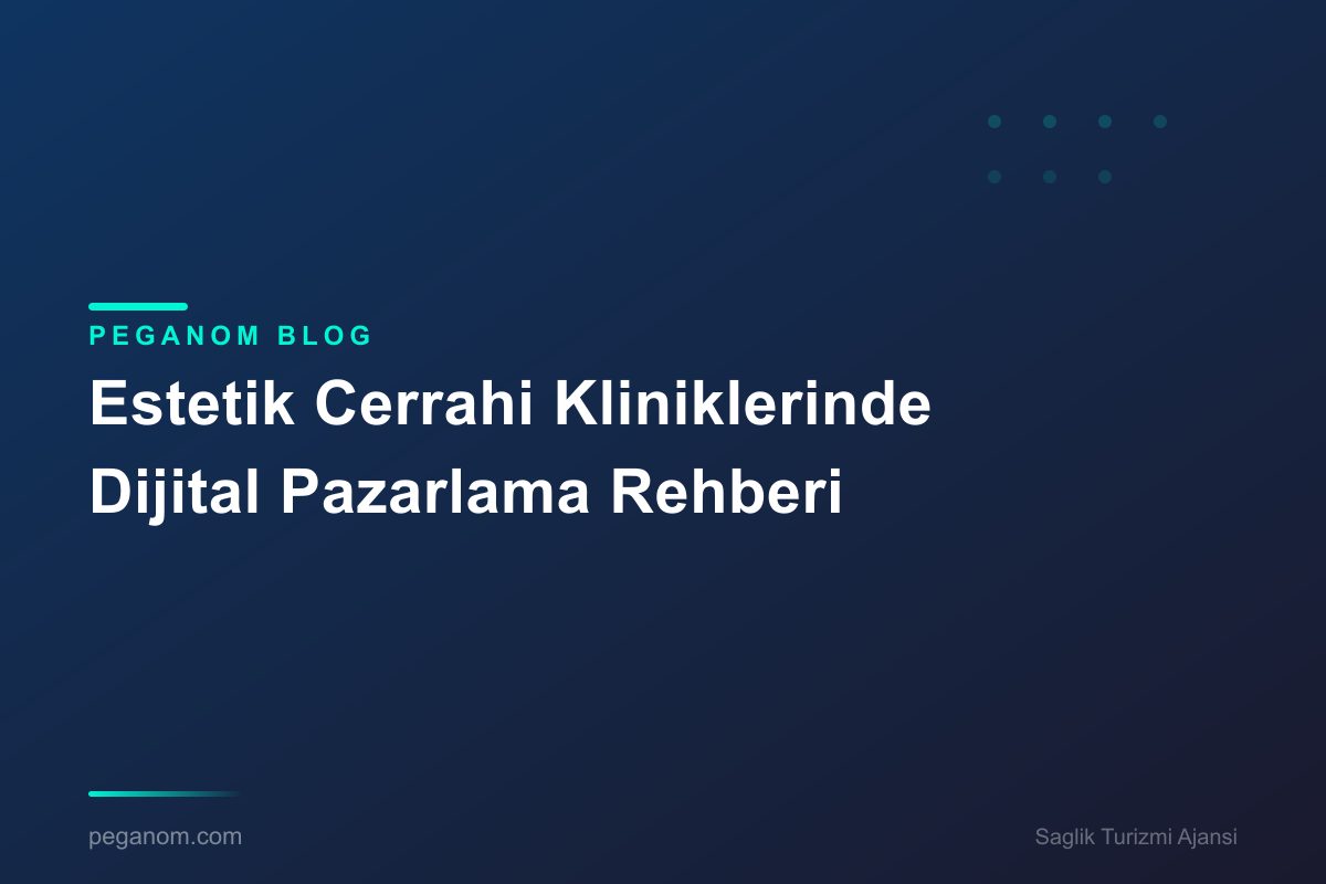 Estetik Cerrahi Kliniklerinde Dijital Pazarlama Rehberi