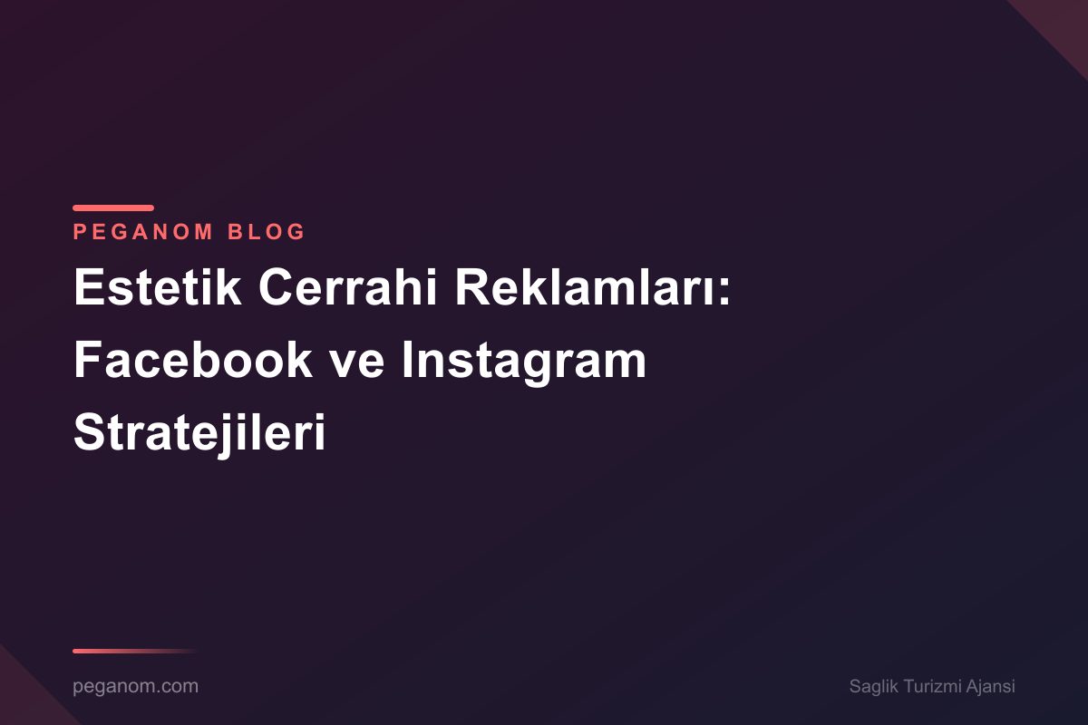 Estetik Cerrahi Reklamları: Facebook ve Instagram Stratejileri
