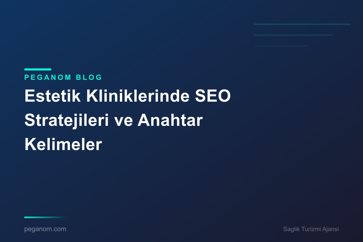 Estetik Kliniklerinde SEO Stratejileri ve Anahtar Kelimeler