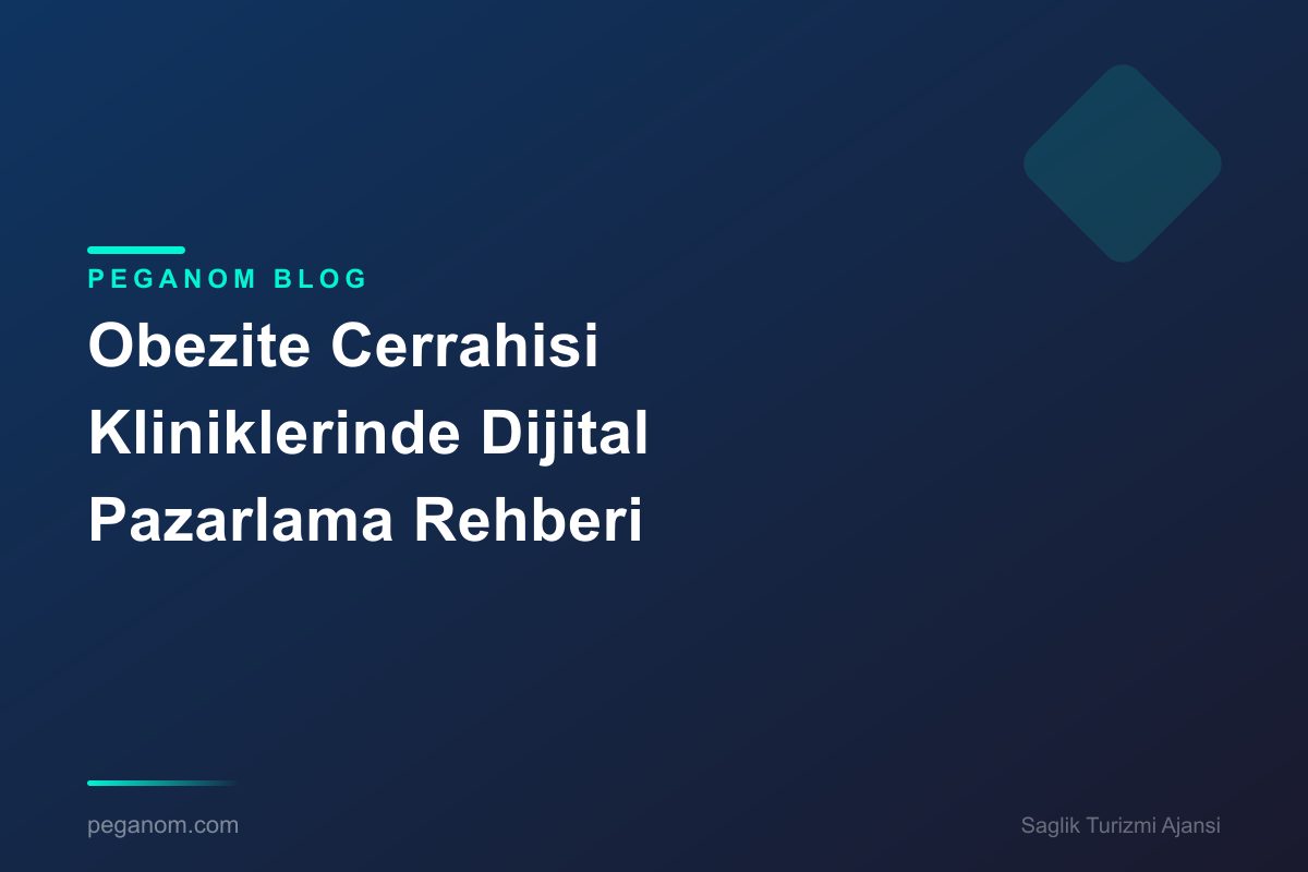 Obezite Cerrahisi Kliniklerinde Dijital Pazarlama Rehberi
