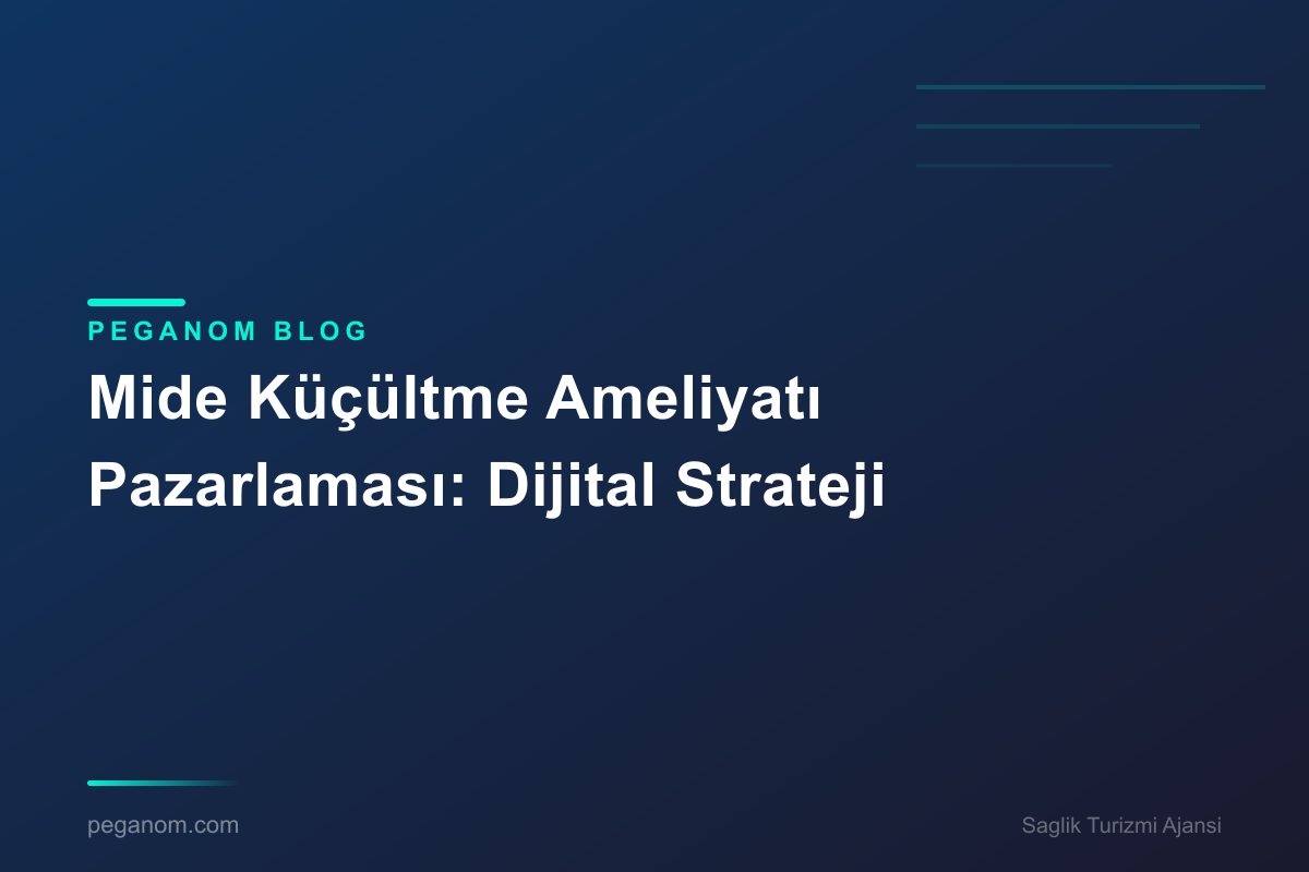 Mide Küçültme Ameliyatı Pazarlaması: Dijital Strateji