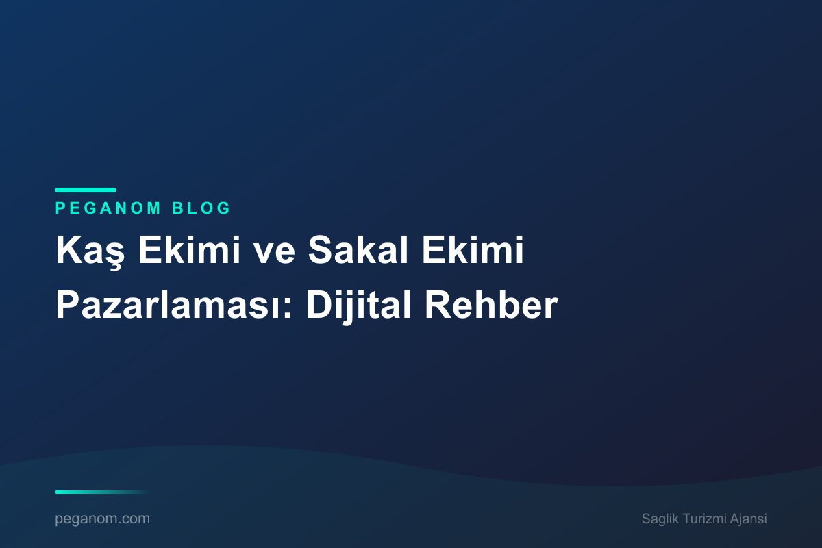 Kaş Ekimi ve Sakal Ekimi Pazarlaması: Dijital Rehber