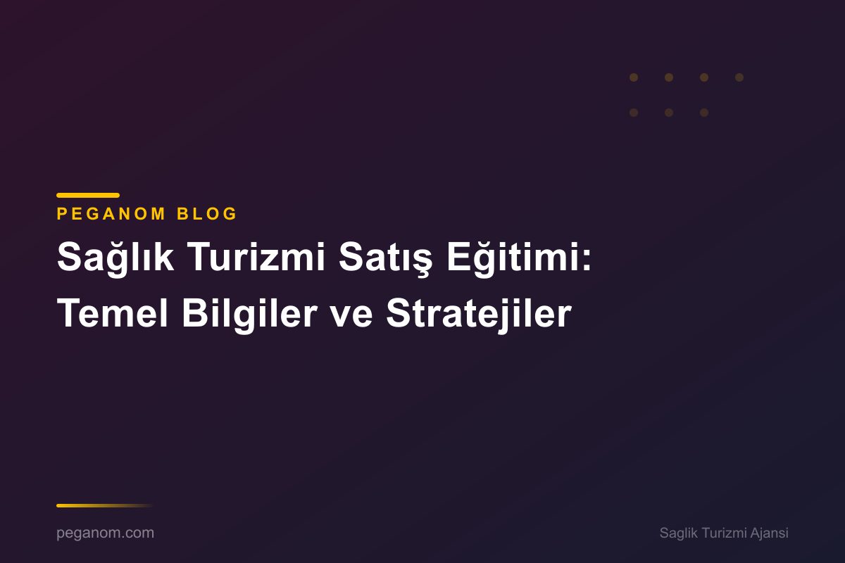 Sağlık Turizmi Satış Eğitimi: Temel Bilgiler ve Stratejiler