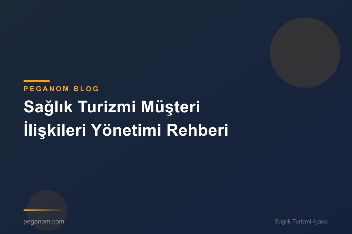 Sağlık Turizmi Müşteri İlişkileri Yönetimi Rehberi