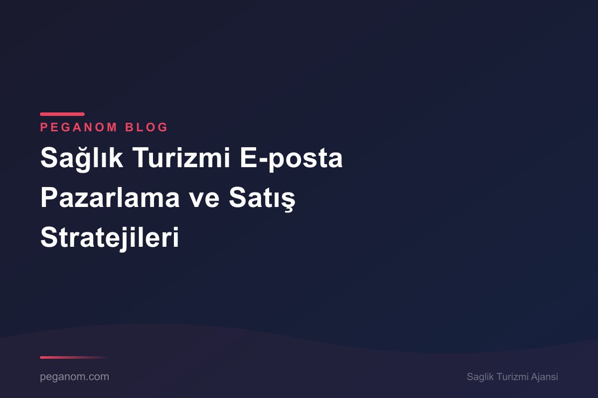 Sağlık Turizmi E-posta Pazarlama ve Satış Stratejileri