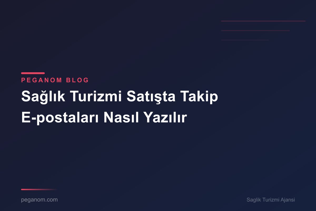 Sağlık Turizmi Satışta Takip E-postaları Nasıl Yazılır