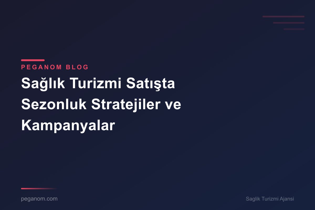 Sağlık Turizmi Satışta Sezonluk Stratejiler ve Kampanyalar