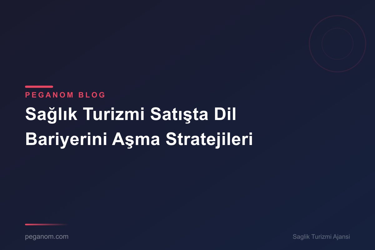 Sağlık Turizmi Satışta Dil Bariyerini Aşma Stratejileri