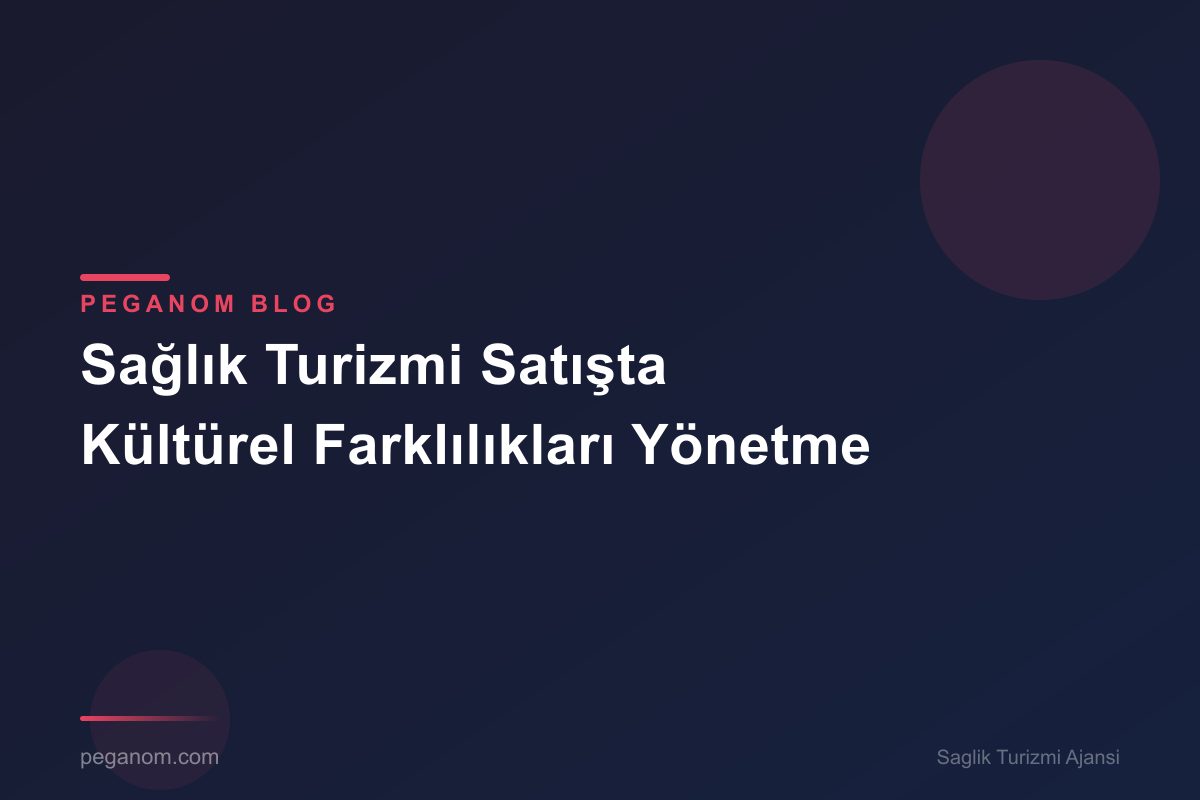 Sağlık Turizmi Satışta Kültürel Farklılıkları Yönetme