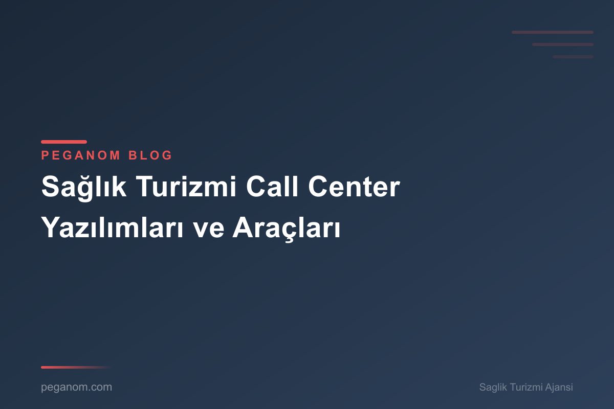 Sağlık Turizmi Call Center Yazılımları ve Araçları