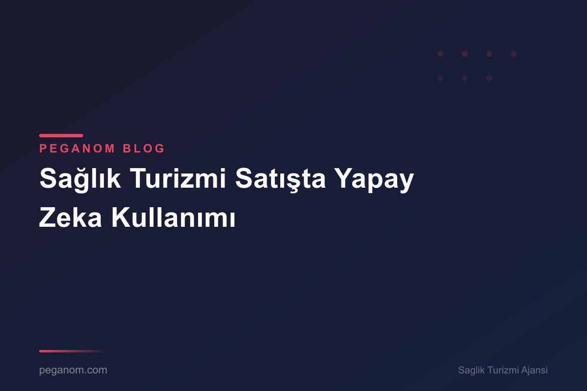 Sağlık Turizmi Satışta Yapay Zeka Kullanımı