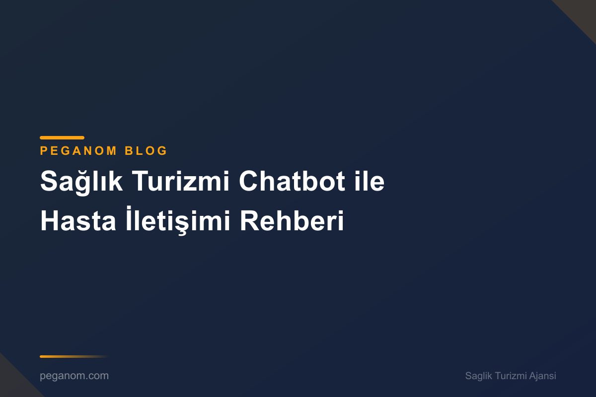 Sağlık Turizmi Chatbot ile Hasta İletişimi Rehberi