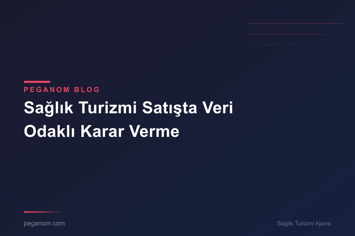 Sağlık Turizmi Satışta Veri Odaklı Karar Verme