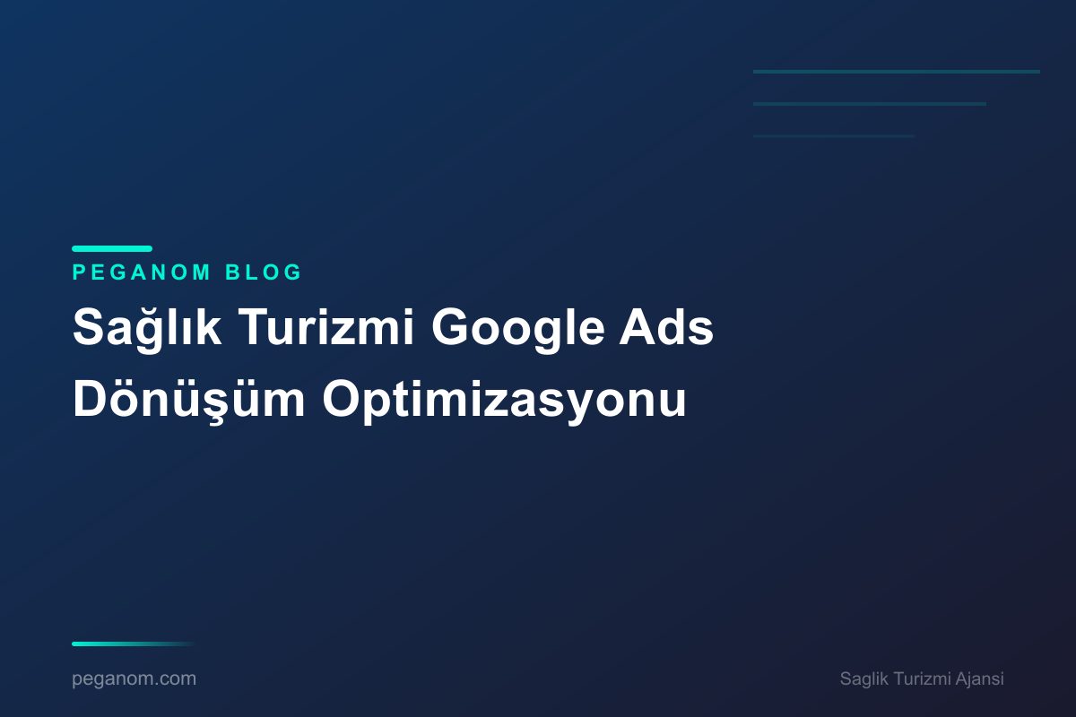 Sağlık Turizmi Google Ads Dönüşüm Optimizasyonu
