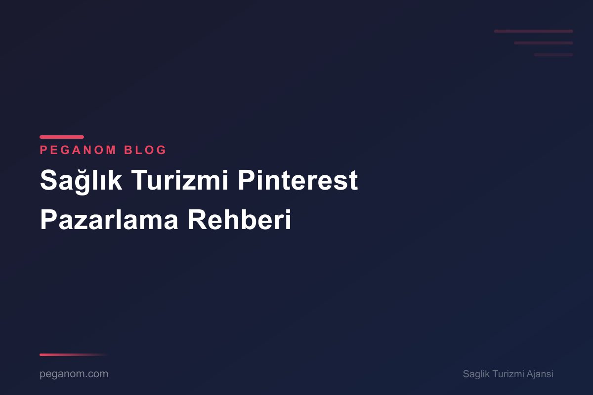 Sağlık Turizmi Pinterest Pazarlama Rehberi