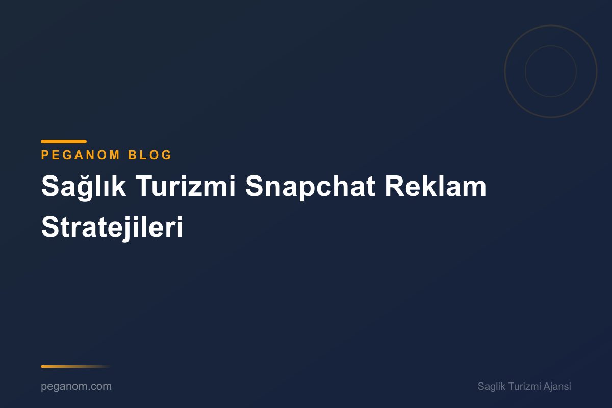Sağlık Turizmi Snapchat Reklam Stratejileri