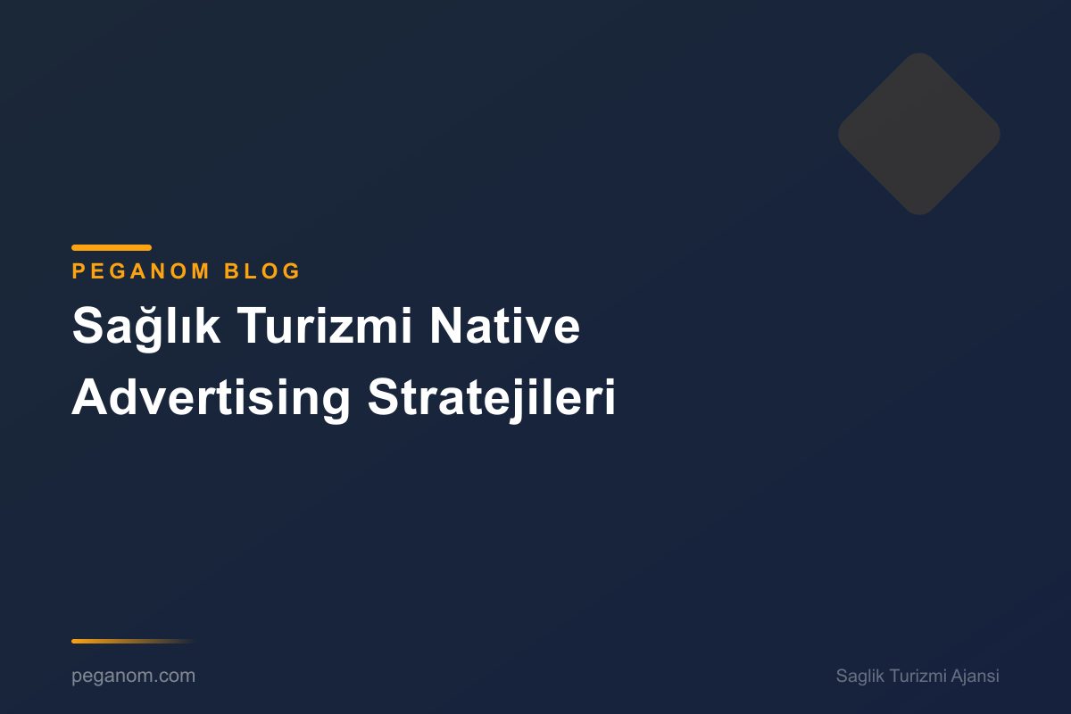 Sağlık Turizmi Native Advertising Stratejileri