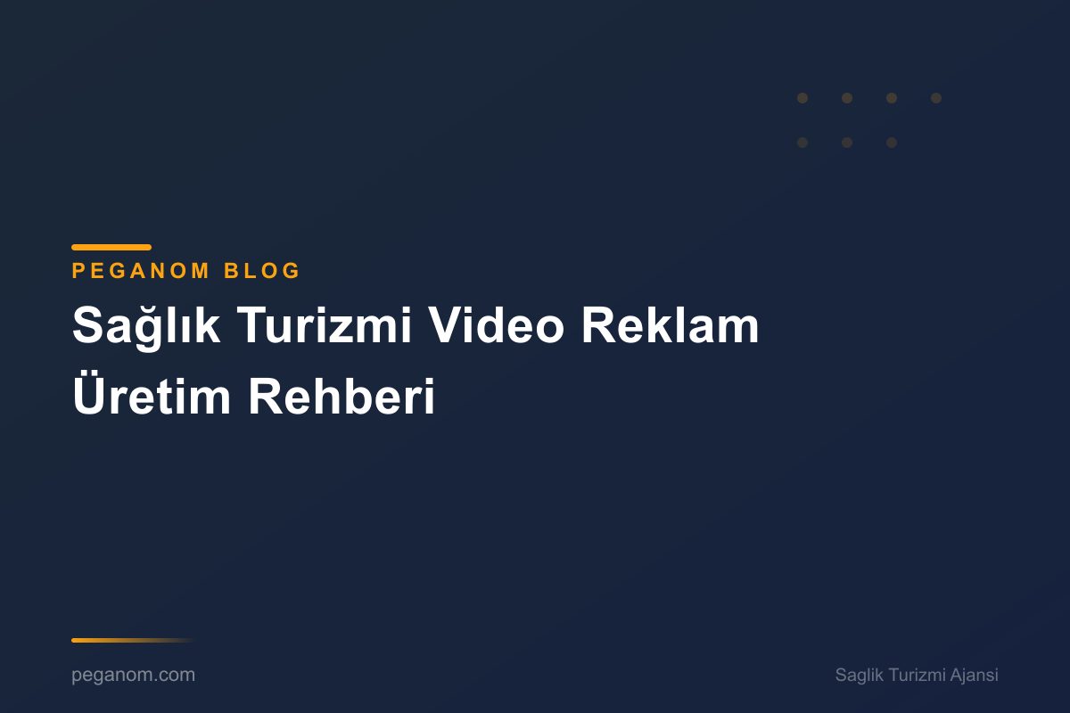 Sağlık Turizmi Video Reklam Üretim Rehberi