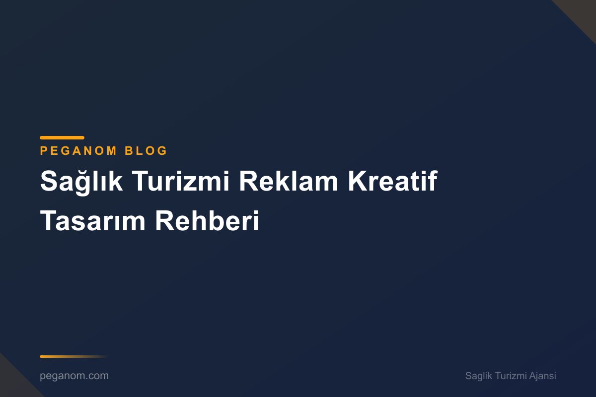 Sağlık Turizmi Reklam Kreatif Tasarım Rehberi