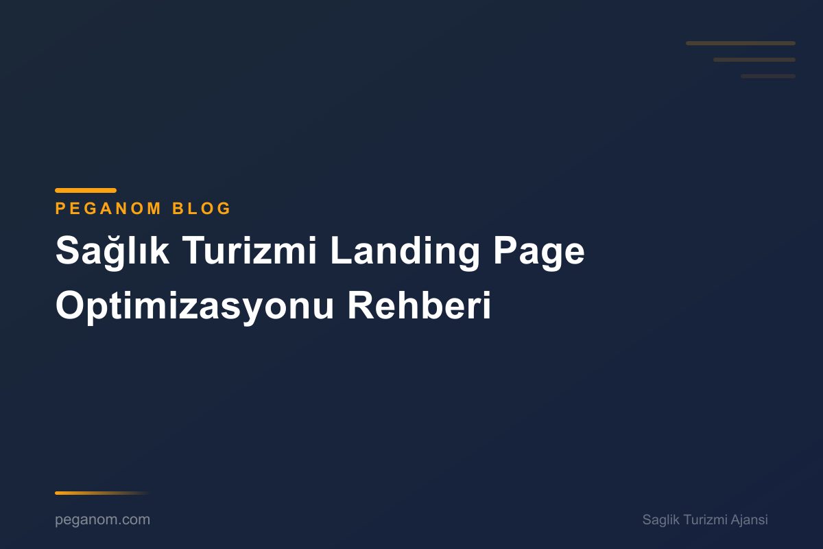 Sağlık Turizmi Landing Page Optimizasyonu Rehberi
